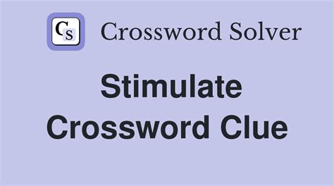 stimulate crossword clue|l STIMULATE